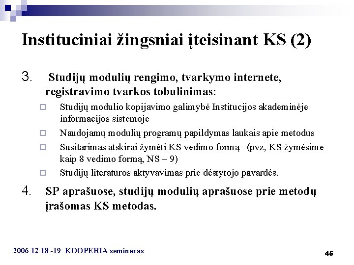 Instituciniai žingsniai įteisinant KS (2) 3. Studijų modulių rengimo, tvarkymo internete, registravimo tvarkos tobulinimas: