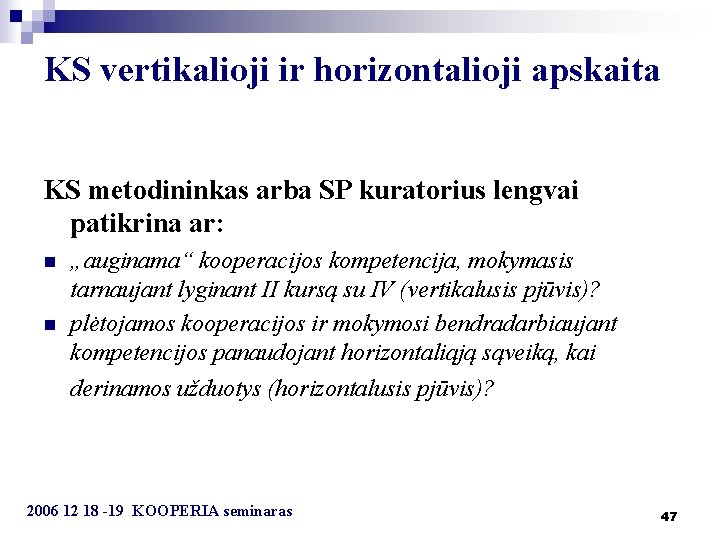 KS vertikalioji ir horizontalioji apskaita KS metodininkas arba SP kuratorius lengvai patikrina ar: n