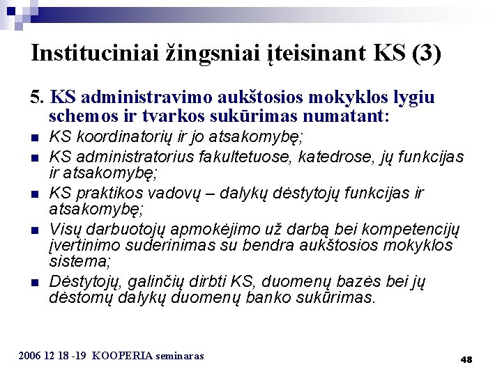 Instituciniai žingsniai įteisinant KS (3) 5. KS administravimo aukštosios mokyklos lygiu schemos ir tvarkos