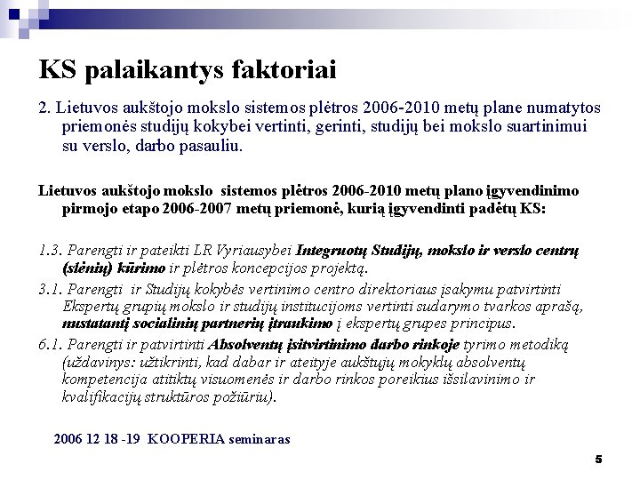 KS palaikantys faktoriai 2. Lietuvos aukštojo mokslo sistemos plėtros 2006 -2010 metų plane numatytos
