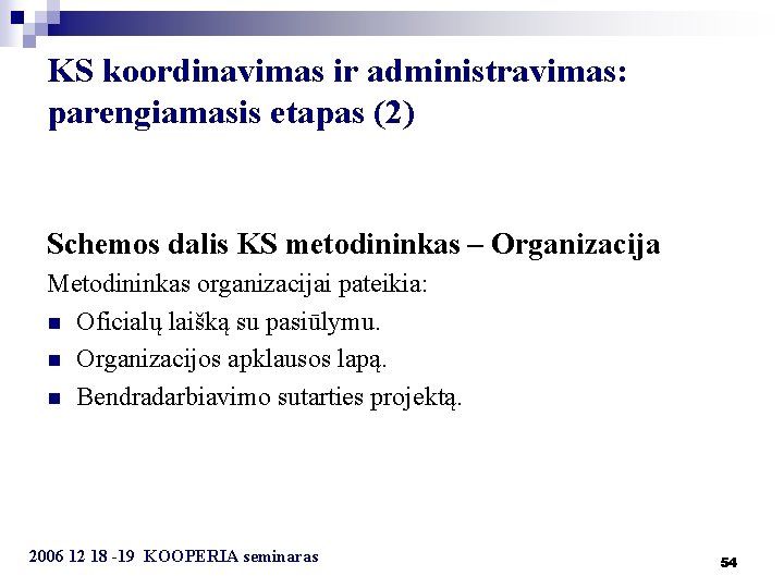 KS koordinavimas ir administravimas: parengiamasis etapas (2) Schemos dalis KS metodininkas – Organizacija Metodininkas
