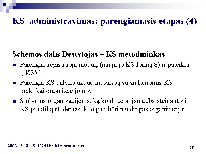 KS administravimas: parengiamasis etapas (4) Schemos dalis Dėstytojas – KS metodininkas n n n