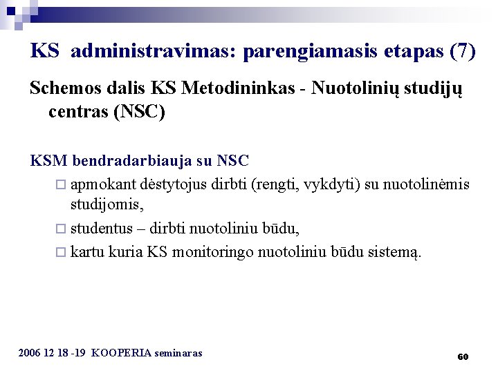 KS administravimas: parengiamasis etapas (7) Schemos dalis KS Metodininkas - Nuotolinių studijų centras (NSC)