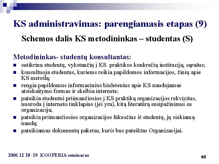 KS administravimas: parengiamasis etapas (9) Schemos dalis KS metodininkas – studentas (S) Metodininkas- studentų