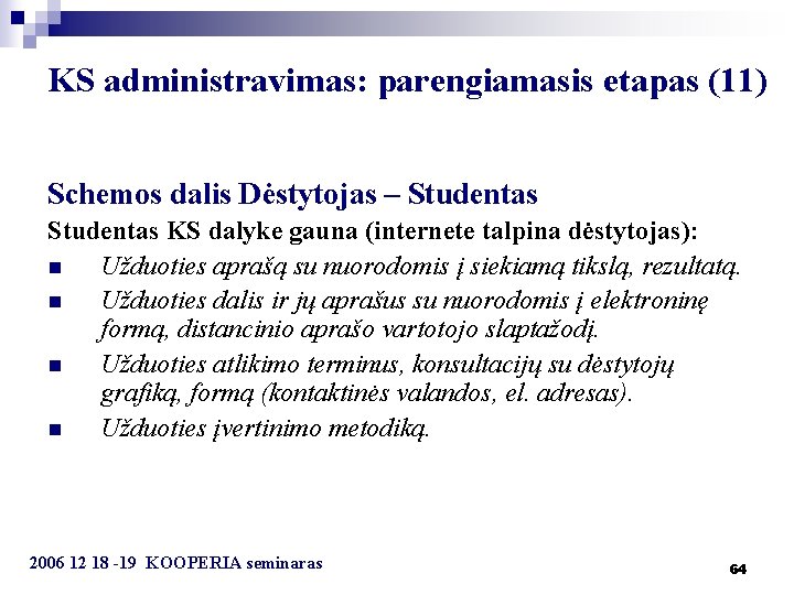 KS administravimas: parengiamasis etapas (11) Schemos dalis Dėstytojas – Studentas KS dalyke gauna (internete