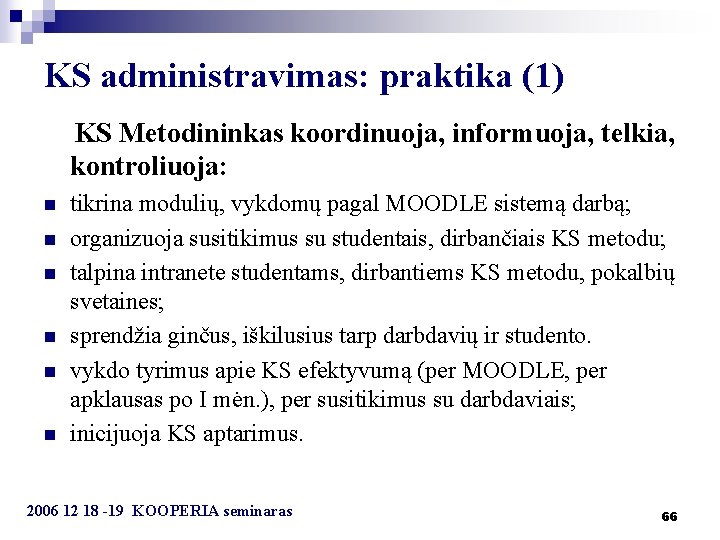 KS administravimas: praktika (1) KS Metodininkas koordinuoja, informuoja, telkia, kontroliuoja: n n n tikrina