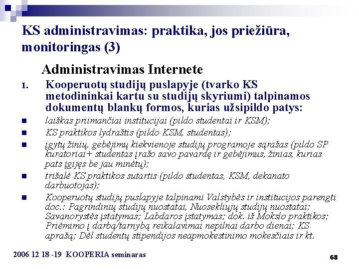 KS administravimas: praktika, jos priežiūra, monitoringas (3) Administravimas Internete 1. Kooperuotų studijų puslapyje (tvarko