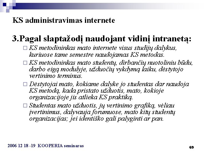 KS administravimas internete 3. Pagal slaptažodį naudojant vidinį intranetą: ¨ KS metodininkas mato internete