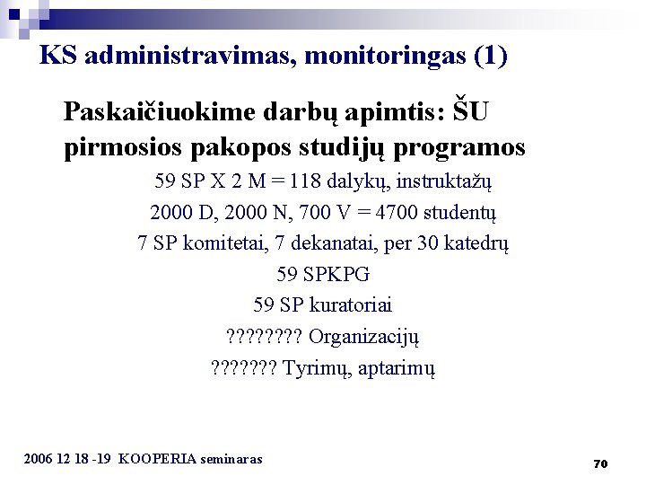 KS administravimas, monitoringas (1) Paskaičiuokime darbų apimtis: ŠU pirmosios pakopos studijų programos 59 SP