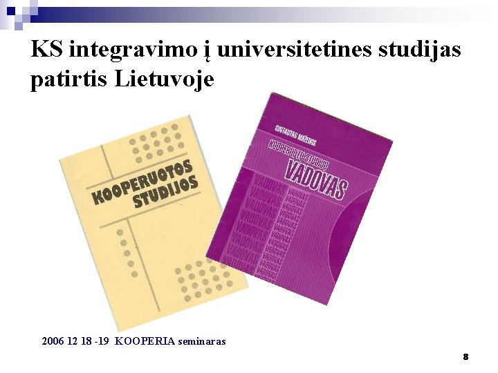 KS integravimo į universitetines studijas patirtis Lietuvoje 2006 12 18 -19 KOOPERIA seminaras 8