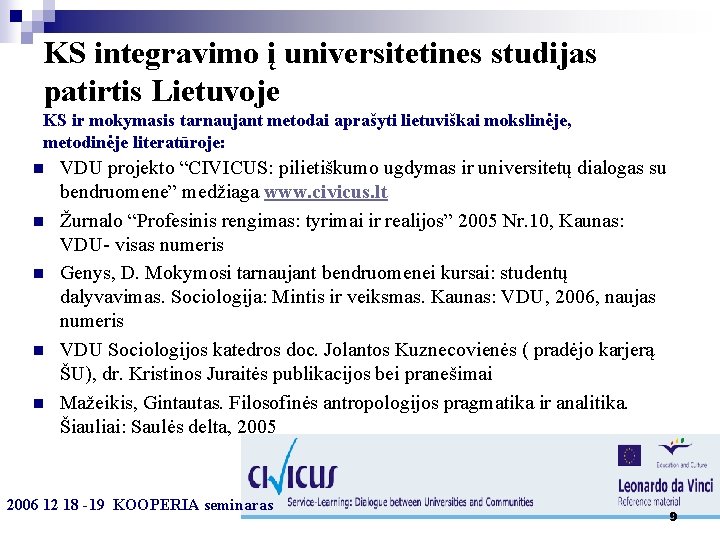KS integravimo į universitetines studijas patirtis Lietuvoje KS ir mokymasis tarnaujant metodai aprašyti lietuviškai