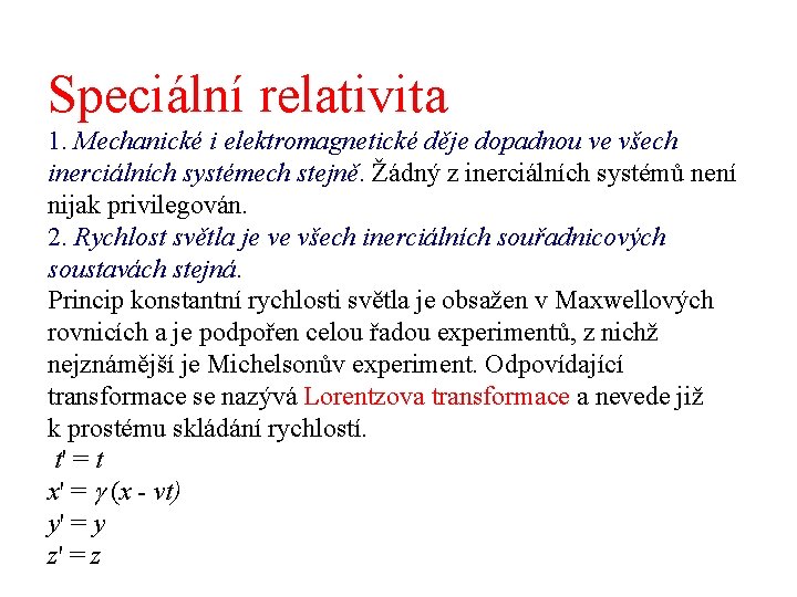 Speciální relativita 1. Mechanické i elektromagnetické děje dopadnou ve všech inerciálních systémech stejně. Žádný