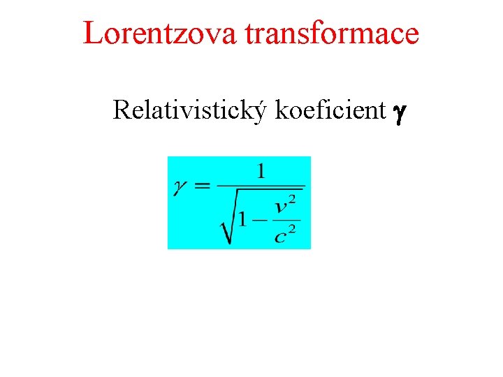 Lorentzova transformace Relativistický koeficient g 