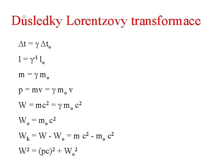 Důsledky Lorentzovy transformace t = to l = -1 lo m = mo p