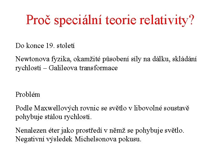 Proč speciální teorie relativity? Do konce 19. století Newtonova fyzika, okamžité působení síly na