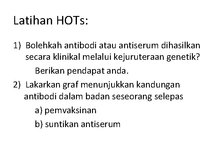 Latihan HOTs: 1) Bolehkah antibodi atau antiserum dihasilkan secara klinikal melalui kejuruteraan genetik? Berikan