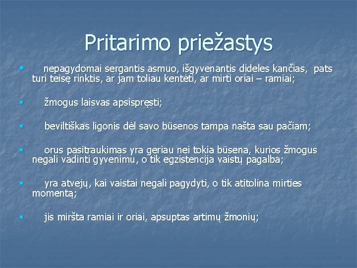 Pritarimo priežastys § nepagydomai sergantis asmuo, išgyvenantis dideles kančias, pats turi teisę rinktis, ar