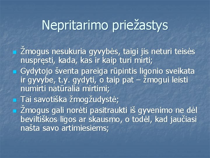 Nepritarimo priežastys n n Žmogus nesukuria gyvybės, taigi jis neturi teisės nuspręsti, kada, kas