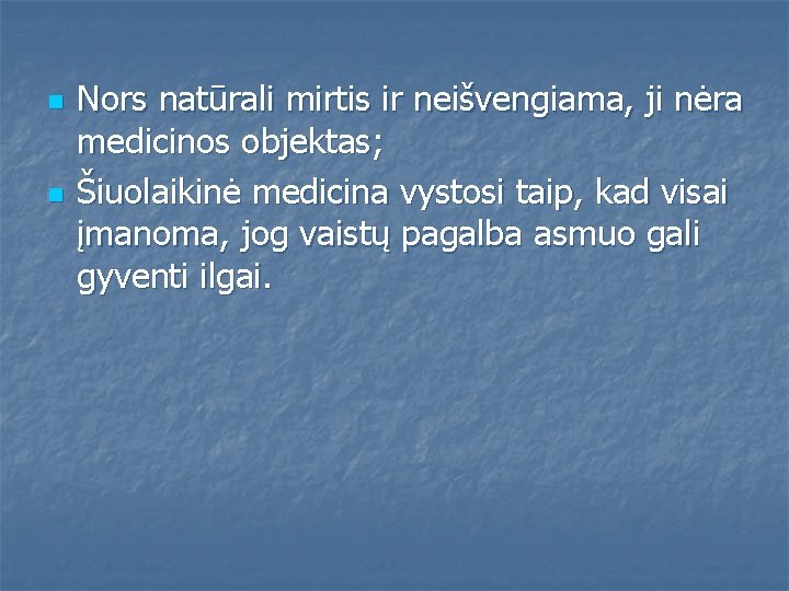 n n Nors natūrali mirtis ir neišvengiama, ji nėra medicinos objektas; Šiuolaikinė medicina vystosi