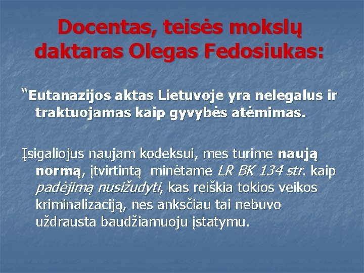 Docentas, teisės mokslų daktaras Olegas Fedosiukas: “Eutanazijos aktas Lietuvoje yra nelegalus ir traktuojamas kaip