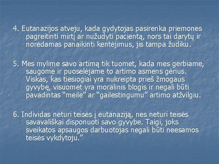 4. Eutanazijos atveju, kada gydytojas pasirenka priemones pagreitinti mirtį ar nužudyti pacientą, nors tai