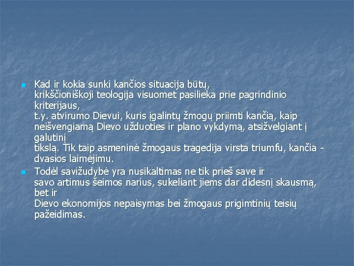 n n Kad ir kokia sunki kančios situacija būtų, krikščioniškoji teologija visuomet pasilieka prie