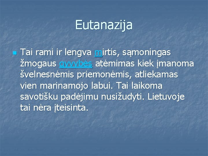Eutanazija n Tai rami ir lengva mirtis, sąmoningas žmogaus gyvybės atėmimas kiek įmanoma švelnesnėmis