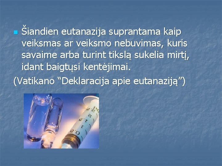 Šiandien eutanazija suprantama kaip veiksmas ar veiksmo nebuvimas, kuris savaime arba turint tikslą sukelia