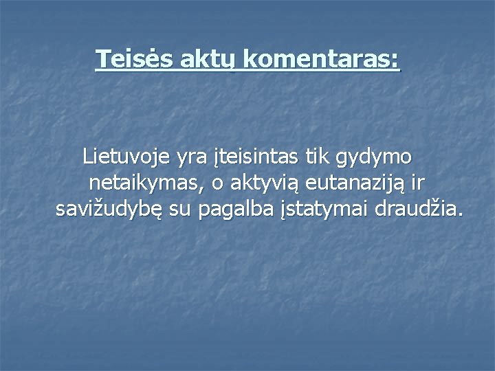 Teisės aktų komentaras: Lietuvoje yra įteisintas tik gydymo netaikymas, o aktyvią eutanaziją ir savižudybę