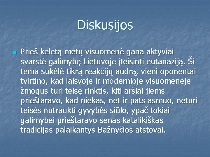 Diskusijos n Prieš keletą metų visuomenė gana aktyviai svarstė galimybę Lietuvoje įteisinti eutanaziją. Ši
