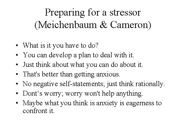 Preparing for a stressor (Meichenbaum & Cameron) • • What is it you have