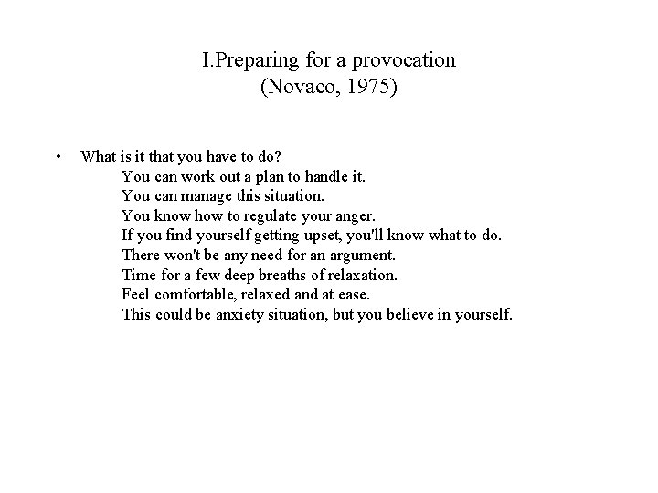 I. Preparing for a provocation (Novaco, 1975) • What is it that you have