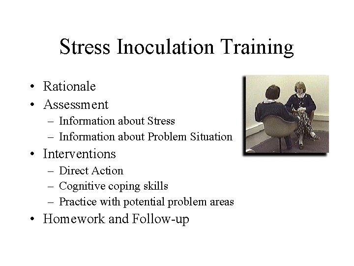 Stress Inoculation Training • Rationale • Assessment – Information about Stress – Information about