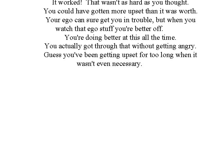 It worked! That wasn't as hard as you thought. You could have gotten more
