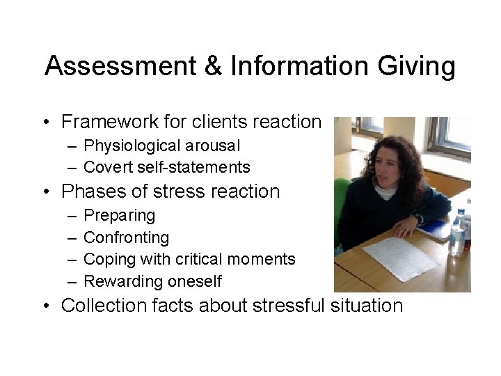 Assessment & Information Giving • Framework for clients reaction – Physiological arousal – Covert