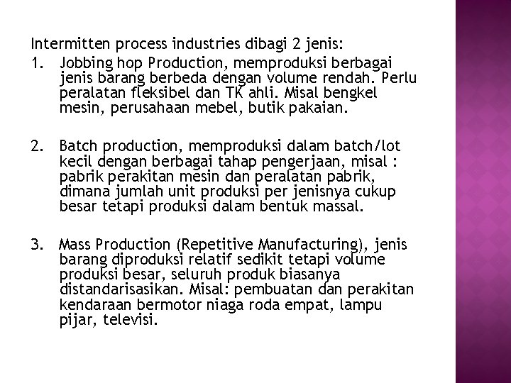 Intermitten process industries dibagi 2 jenis: 1. Jobbing hop Production, memproduksi berbagai jenis barang