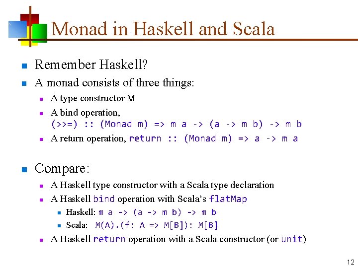 Monad in Haskell and Scala n Remember Haskell? n A monad consists of three