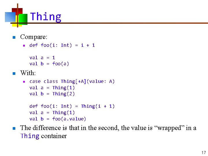 Thing n Compare: n def foo(i: Int) = i + 1 val a =