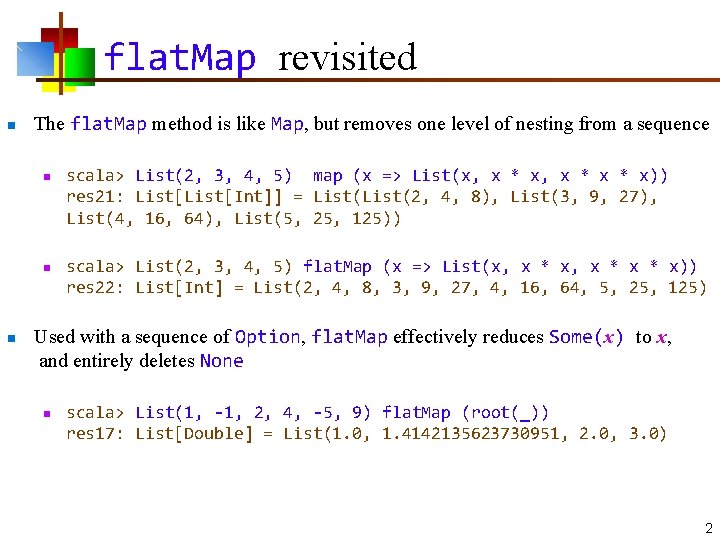 flat. Map revisited n The flat. Map method is like Map, but removes one