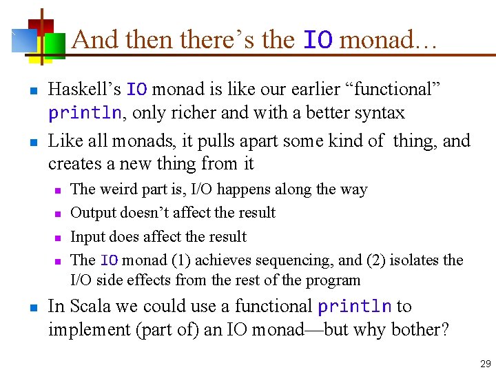 And then there’s the IO monad… n n Haskell’s IO monad is like our