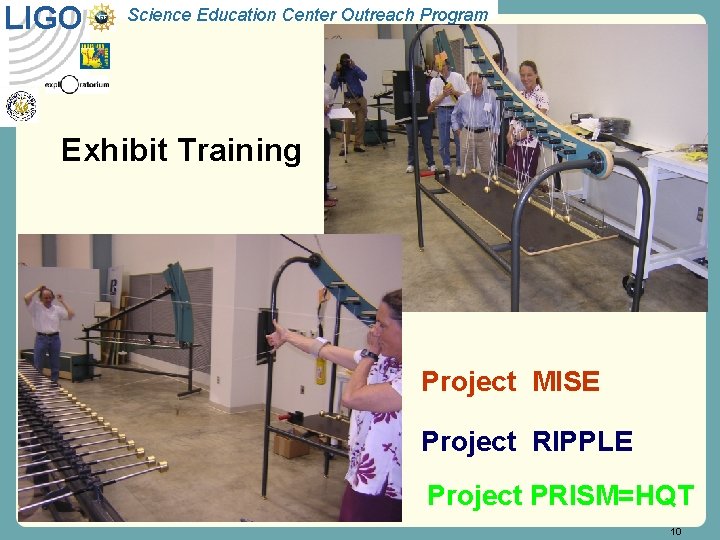 LIGO Science Education Center Outreach Program Exhibit Training Project MISE Project RIPPLE Project PRISM=HQT