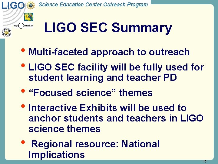 LIGO Science Education Center Outreach Program LIGO SEC Summary • Multi-faceted approach to outreach