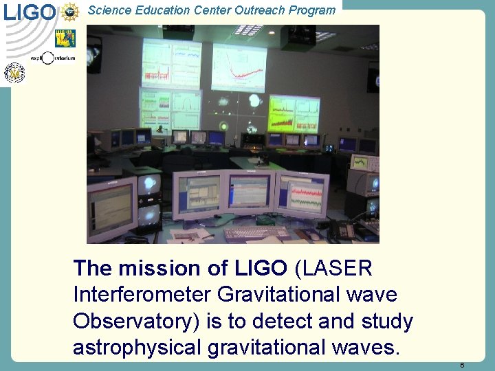 LIGO Science Education Center Outreach Program The mission of LIGO (LASER Interferometer Gravitational wave