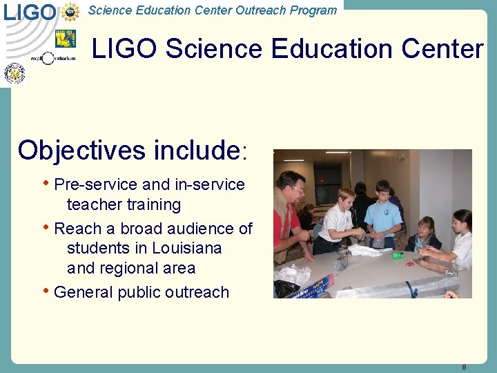 LIGO Science Education Center Outreach Program LIGO Science Education Center Objectives include: • Pre-service