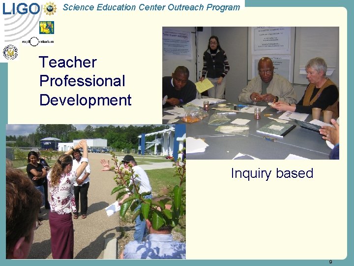 LIGO Science Education Center Outreach Program Teacher Professional Development Inquiry based 9 