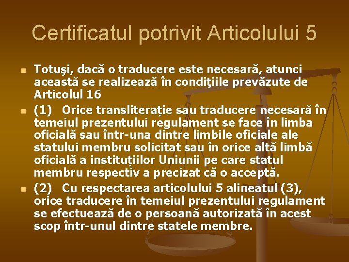 Certificatul potrivit Articolului 5 n n n Totuşi, dacă o traducere este necesară, atunci