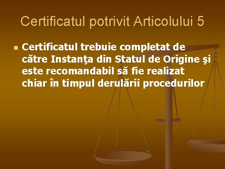 Certificatul potrivit Articolului 5 n Certificatul trebuie completat de către Instanţa din Statul de