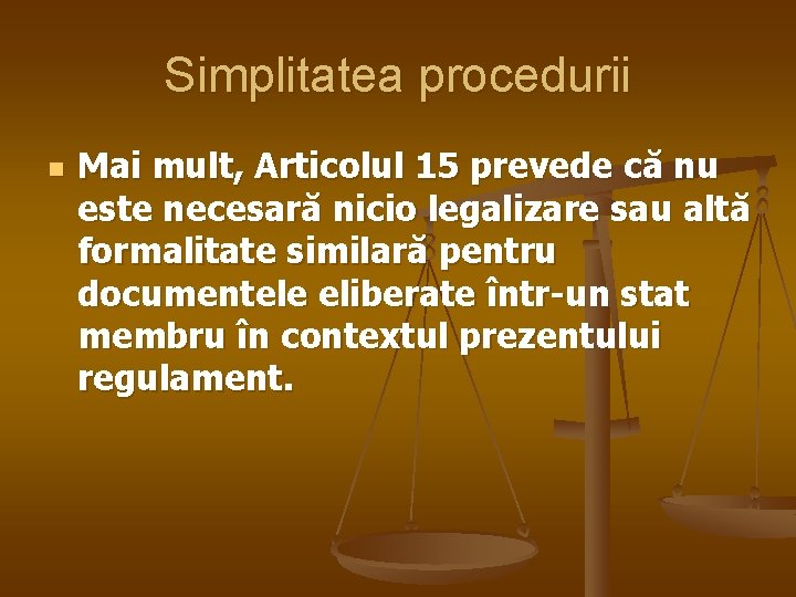 Simplitatea procedurii n Mai mult, Articolul 15 prevede că nu este necesară nicio legalizare