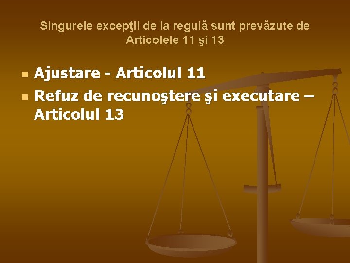 Singurele excepţii de la regulă sunt prevăzute de Articolele 11 şi 13 n n