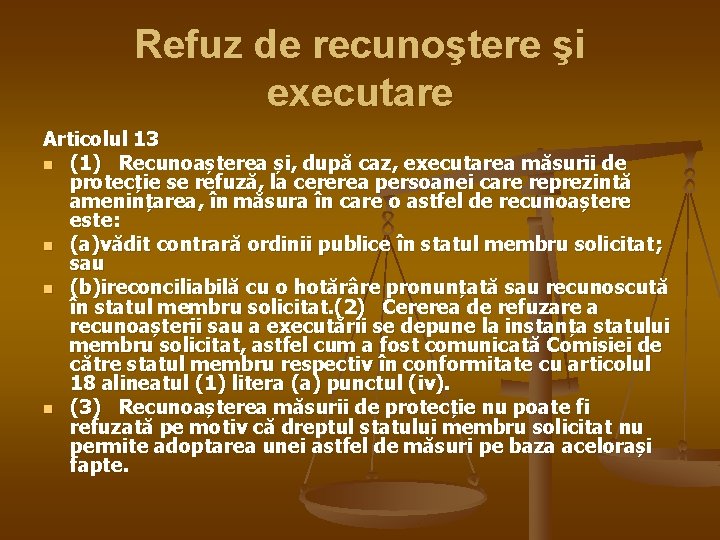 Refuz de recunoştere şi executare Articolul 13 n (1) Recunoașterea și, după caz, executarea